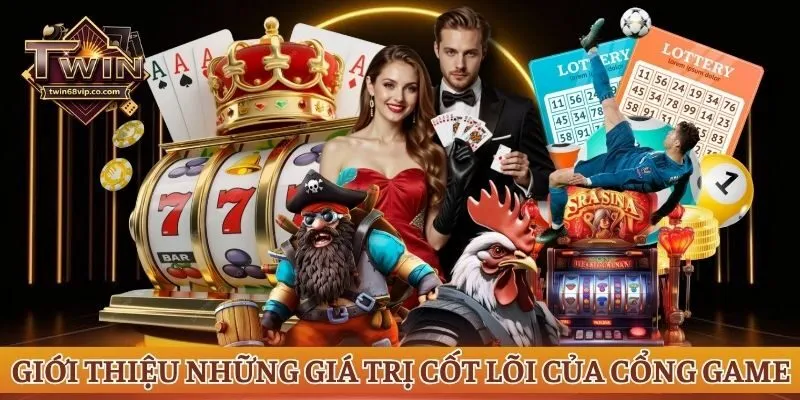 Giới thiệu những giá trị cốt lõi của cổng game