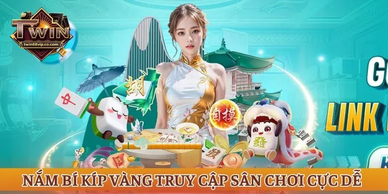 Nắm bí kíp vàng truy cập sân chơi cực dễ
