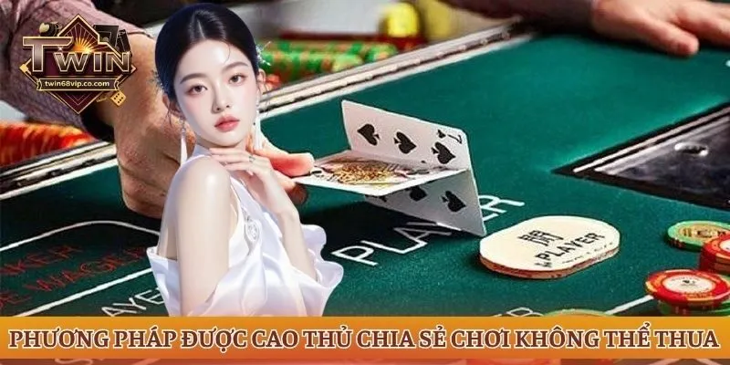 Phương pháp được cao thủ chia sẻ chơi không thể thua