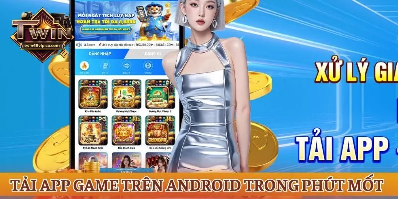 Tải app game trên Android trong phút mốt